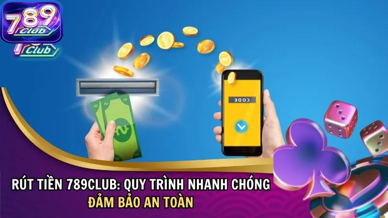 Rút tiền 789Club không chỉ đơn giản mà còn rất an toàn và thuận tiện