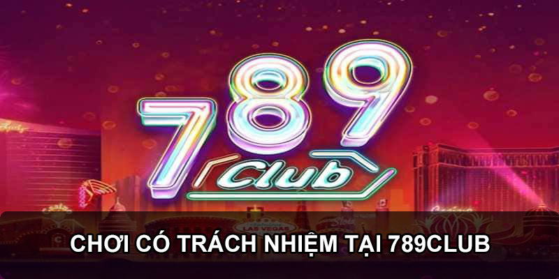 789Club cam kết tạo ra một môi trường cá cược an toàn